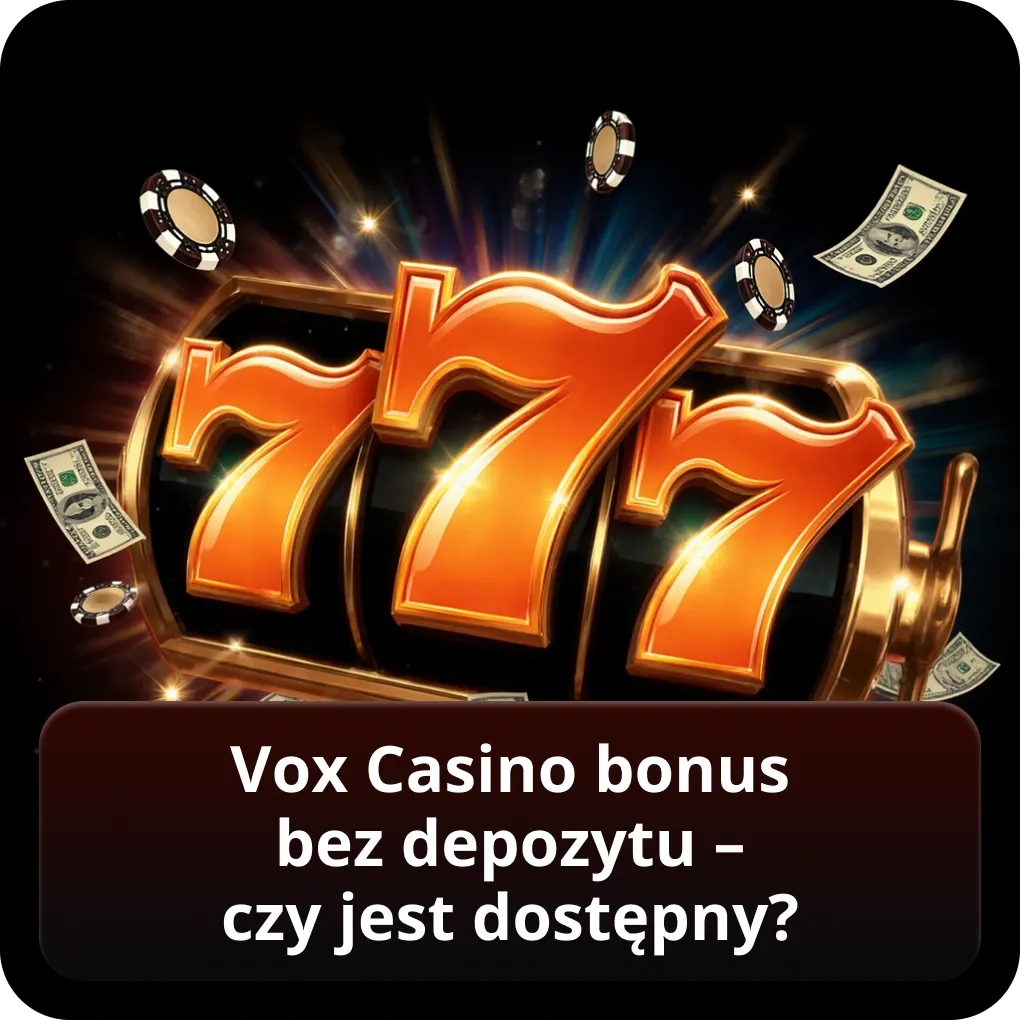 Vox Casino bonus bez depozytu — czy jest dostępny?